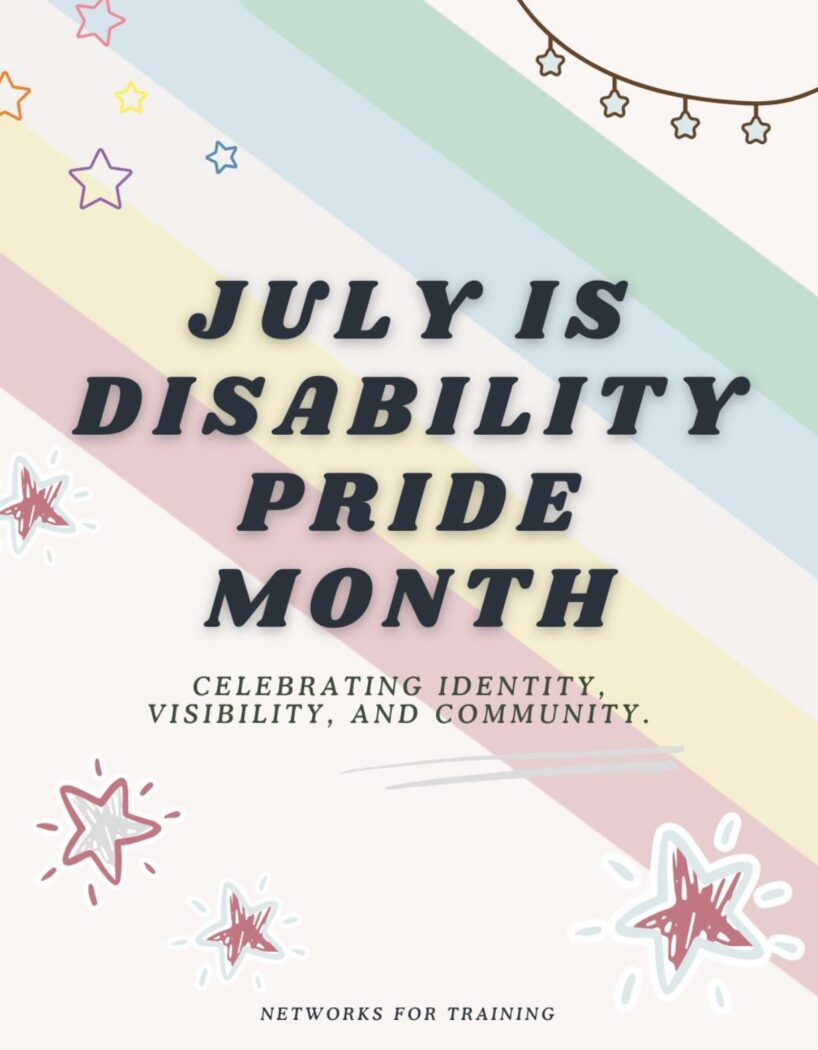 A pastel-colored graphic featuring diagonal stripes in soft green, blue, cream, yellow, and pink—representing the Disability Pride flag. Bold navy text in the center reads: “July is Disability Pride Month.” Below, smaller olive green text says: “Celebrating identity, visibility, and community.” The design includes doodles of stars in red, white, and yellow scattered across the background, along with a string of star-shaped lights in the top right corner. “Networks for Training” appears at the bottom in simple black text.